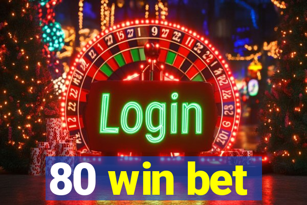 80 win bet